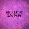 About Au Revoir Saudade Song
