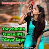 Tor chadhti Jawani Ma Maya Lage