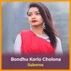 About Bondhu Korlo Cholona Song