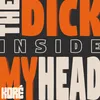About The Dick Inside My Head Song
