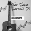 About Tar Saba Jarrali Di Song