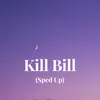 Kill Bill (Sped Up)