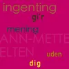 Ingenting gi´r mening uden dig