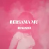 About Bersamamu Song