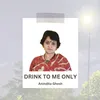 About Drink To Me Only Song