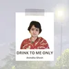 Drink To Me Only