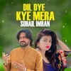 Dil Dye Kye Mera