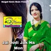 About Jai Jodi Jak Na Mon Song