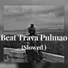 About Beat Trava Pulmao (Slowed) Song