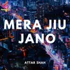 About Mera Jiu Jano Song