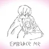 embrace me