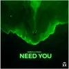 Need You