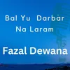 Bal Yu Darbar Na Laram