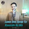 About Lame Che Zarge Ta Ranezde Na We Song