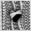 About Love Me Too Song