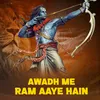 About Awadh Me Ram Aaye Hain Song