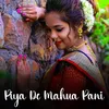 About Piya De Mahua Pani Song