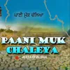 About Paani Muk Chaleya Song