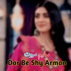 About Dar Be Shy Arman Song