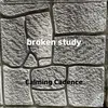 About broken study Song