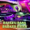 BALAKU BANA BAKATO BAIAK