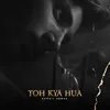 About Toh Kya Hua Song