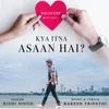 About Kya Itna Aasan Hai Song