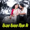 About Najar Kabar Mare Re Song
