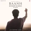 About Baanh Khadi Karke Song