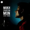 About Mukh Feraye Na Mon (Cover Song) Song
