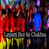 Latpatti Jhor Ke Chakhna