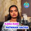 Kana Rani Patnnam Vacha