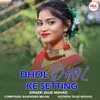 About Dhol Dhol Ke Setting Song