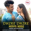 About Dhire Dhire Maya Hoge Song