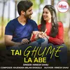 About Tai Ghume La Abe Song