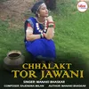About Chhalakt Tor Jawani Song