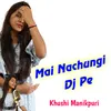 About Mai Nachungi Dj Pe Song