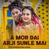 About A Mor Dai Arji Sunle Mai Song