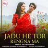 About Jadu He Tor Rengna Ma  Song