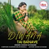 About Diwana Tai Banaye Song
