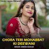 About Chora Teri Mohabbat Ki Deewani Song