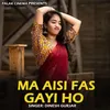 About Ma Aisi Fas Gayi Ho Song