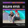 About Rulaya Kyun Song