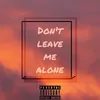 About Don't Leave Me Alone Song