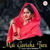 About Mai Gavieha Tura Song