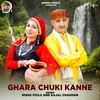 About Ghara Chuki Kanne Song