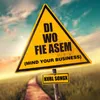 About Di Wo Fie Asem (Mind Your Business) Song