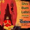 About Shiv Bum Lehri Song
