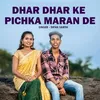 About Dhar Dhar Ke Pichka Maran De Song