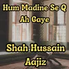 About Hum Madine Se Q Ah Gaye Song
